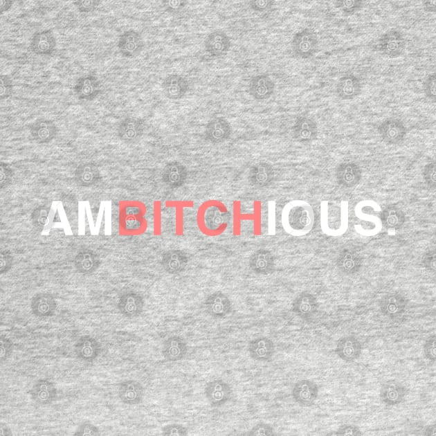 AmBITCHious. by CityNoir